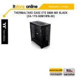 THERMALTAKE CASE CTE E600 MX BLACK (CA-1Y3-00M1WN-00)/ประกัน2Years/BY ITSTORE-ONLINE