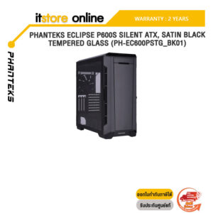 PHANTEKS ECLIPSE P600S SILENT ATX, SATIN BLACK, TEMPERED GLASS (PH-EC600PSTG_BK01)ประกัน 2 YEARS/BY ITSTORE-ONLINE