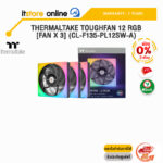 [ผ่อน 0% 3 ด.]THERMALTAKE TOUGHFAN 12 RGB [FAN x 3] (CL-F135-PL12SW-A)/ประกัน 2 Years/BY ITSTORE ONLINE