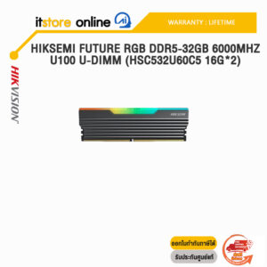 HIKSEMI FUTURE RGB DDR5-32GB 6000MHZ U100 U-DIMM (HSC532U60C5 16G*2) /ประกัน Lifetime/BY ITSTORE-ONLINE