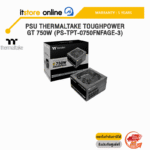 PSU THERMALTAKE TOUGHPOWER GT 750W (PS-TPT-0750FNFAGE-3) /ประกัน 5 Years/BY ITSTORE-ONLINE