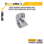 ASUS GAMING HEADPHONES ROG CETRA TRUE WIRELESS WHITE ANC/ประกัน 2 Years/BY ITSTORE ONLINE
