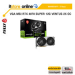 VGA MSI RTX 4070 SUPER 12G VENTUS 2X OC /ประกัน 3 Years/BY ITSTORE-ONLINE