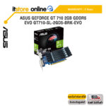 ASUS GEFORCE GT 710 2GB GDDR5 EVO GT710-SL-2GD5-BRK-EVO/ประกัน 3 Years/BY ITSTORE ONLINE