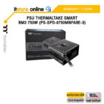PSU THERMALTAKE SMART BM3 750W (PS-SPD-0750MNFABE-3)/ประกัน 5 Years/BY ITSTORE ONLINE