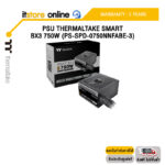 PSU THERMALTAKE SMART BX3 750W (PS-SPD-0750NNFABE-3)/ประกัน 5 Years/BY ITSTORE ONLINE