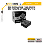 PSU THERMALTAKE TOUGHPOWER SFX 750W (PS-STP-0750FNFAPE-1)/ประกัน 7 Years/BY ITSTORE ONLINE