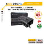 [ผ่อน 0% 3 ด.] PSU THERMALTAKE SMART BM3 750W (PS-SPD-0750MNFABE-3)/ประกัน 5 Years/BY ITSTORE ONLINE
