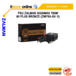 PSU ZALMAN GIGAMAX 750W 80 PLUS BRONZE (ZM750-GV II)/ประกัน 5 Years/BY ITSTORE ONLINE