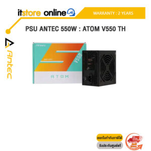 PSU ANTEC 550W : ATOM V550 TH /ประกัน 2 Years/ITSTORE-ONLINE