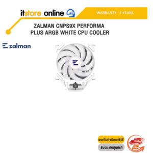 ZALMAN CNPS9X PERFORMA PLUS ARGB WHITE CPU COOLER /ประกัน 3 YEARS/BY ITSTORE-ONLINE