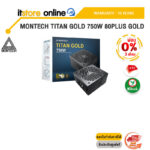 [ผ่อน 0% 3 ด.]PSU MONTECH TITAN GOLD 750W 80PLUS GOLD /ประกัน 10 Years/BY ITSTORE-ONLINE