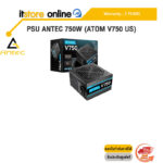 PSU ANTEC 750W (ATOM V750 US) /ประกัน 2 Years/BY ITSTORE-ONLINE