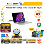 [ผ่อน 0% 10 เดือน]ACER SWIFT EDGE 16 AI SFE16-I51-73UQ /Ultra 7 355/ประกัน 3 Years Onsite/BY ITSTORE-ONLINE